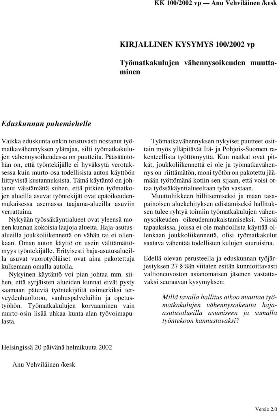 Tämä käytäntö on johtanut väistämättä siihen, että pitkien työmatkojen alueilla asuvat työntekijät ovat epäoikeudenmukaisessa asemassa taajama-alueilla asuviin verrattuina.