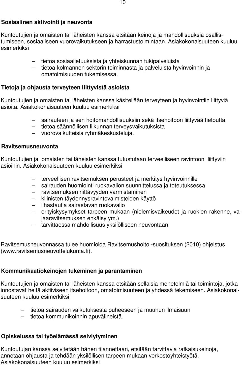 Tietoja ja ohjausta terveyteen liittyvistä asioista Kuntoutujien ja omaisten tai läheisten kanssa käsitellään terveyteen ja hyvinvointiin liittyviä asioita.