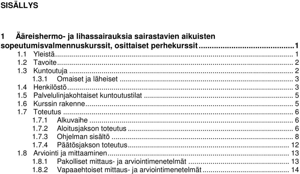 .. 5 1.7 Toteutus... 6 1.7.1 Alkuvaihe... 6 1.7.2 Aloitusjakson toteutus... 6 1.7.3 Ohjelman sisältö... 8 1.7.4 Päätösjakson toteutus... 12 1.