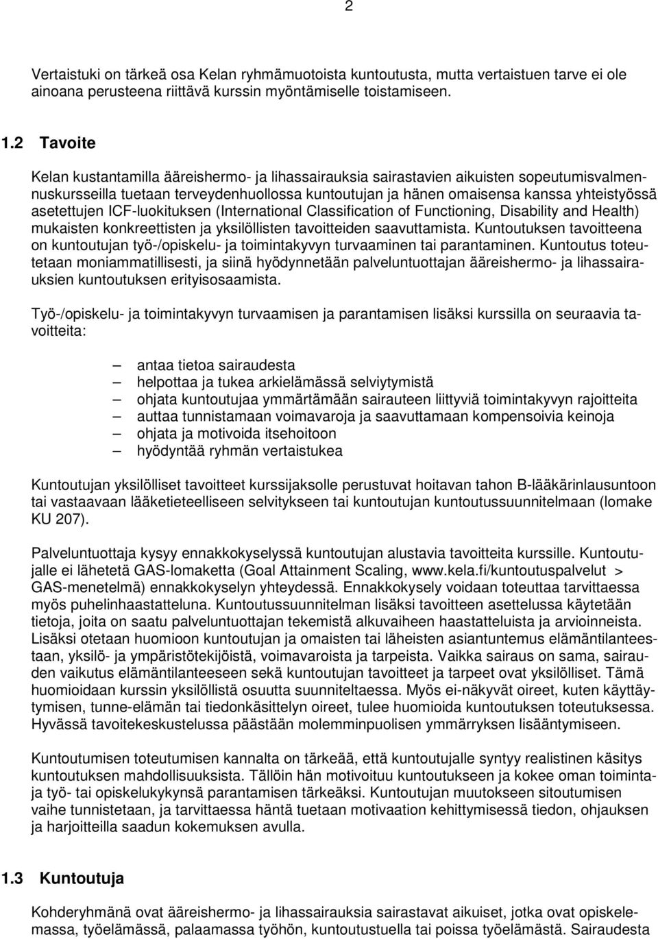 asetettujen ICF-luokituksen (International Classification of Functioning, Disability and Health) mukaisten konkreettisten ja yksilöllisten tavoitteiden saavuttamista.