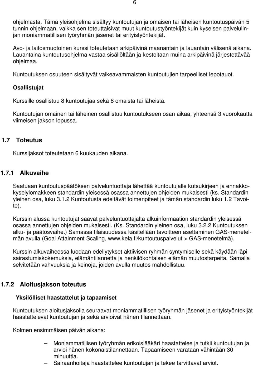 työryhmän jäsenet tai erityistyöntekijät. Avo- ja laitosmuotoinen kurssi toteutetaan arkipäivinä maanantain ja lauantain välisenä aikana.