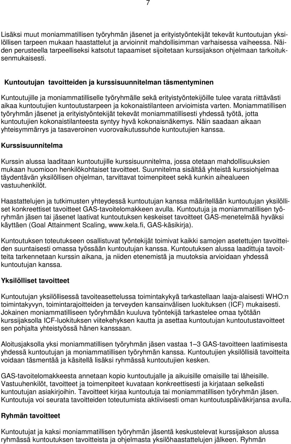 Kuntoutujan tavoitteiden ja kurssisuunnitelman täsmentyminen Kuntoutujille ja moniammatilliselle työryhmälle sekä erityistyöntekijöille tulee varata riittävästi aikaa kuntoutujien kuntoutustarpeen ja