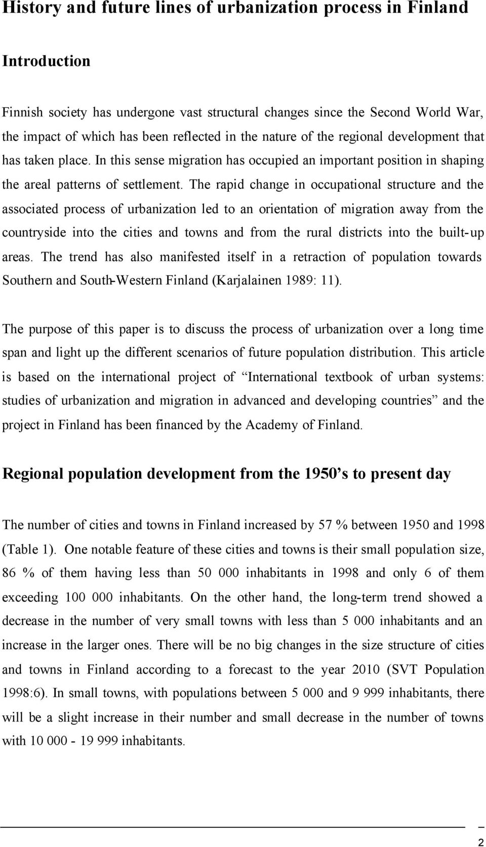 The rapid change in occupational structure and the associated process of urbanization led to an orientation of migration away from the countryside into the cities and towns and from the rural