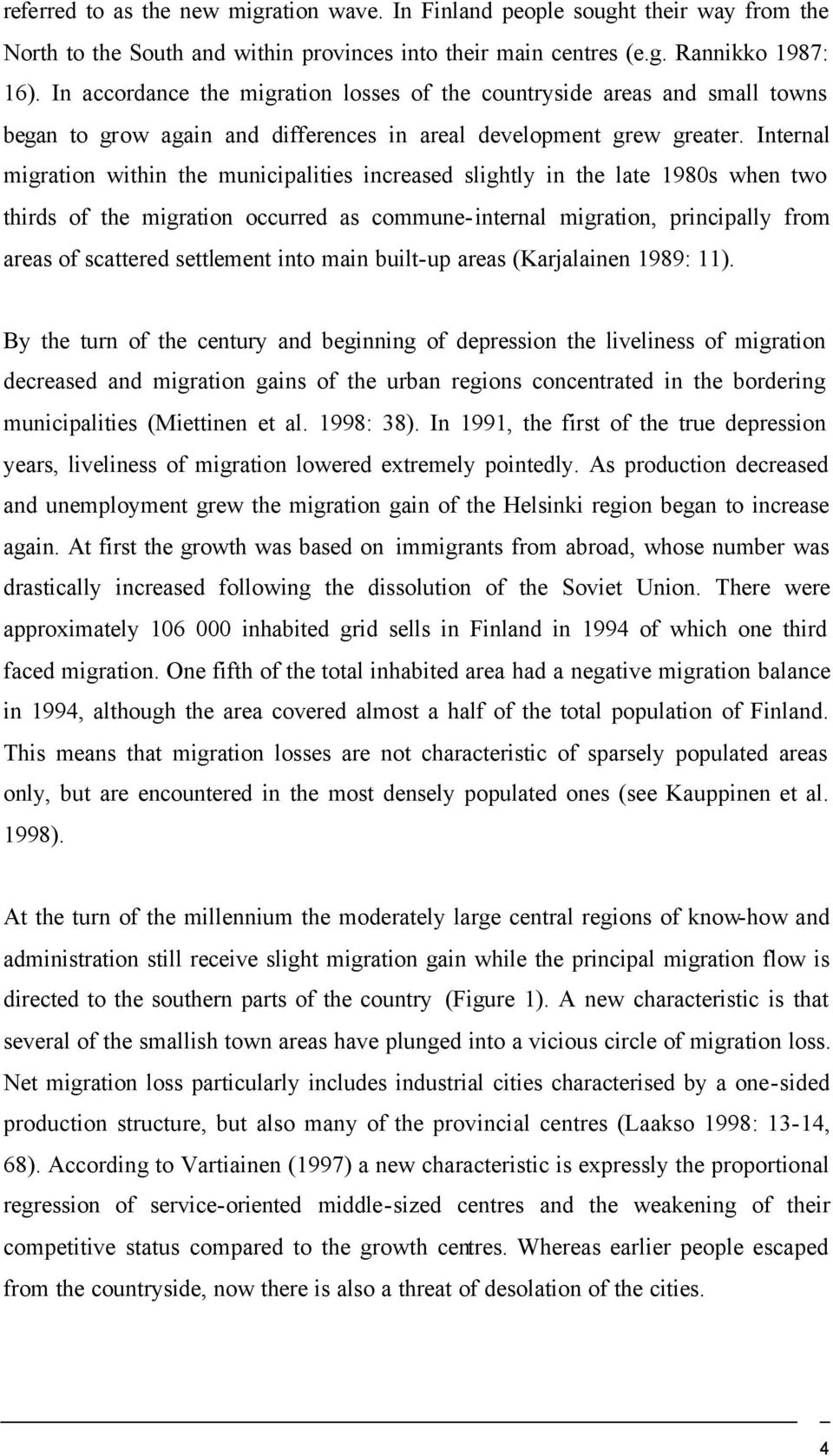 Internal migration within the municipalities increased slightly in the late 1980s when two thirds of the migration occurred as commune-internal migration, principally from areas of scattered