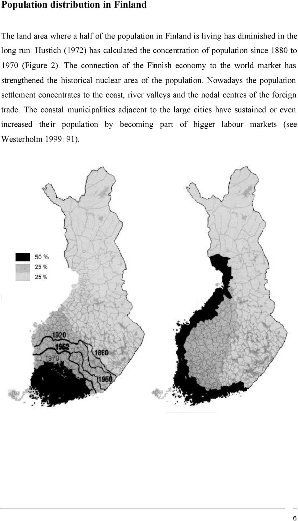 The connection of the Finnish economy to the world market has strengthened the historical nuclear area of the population.