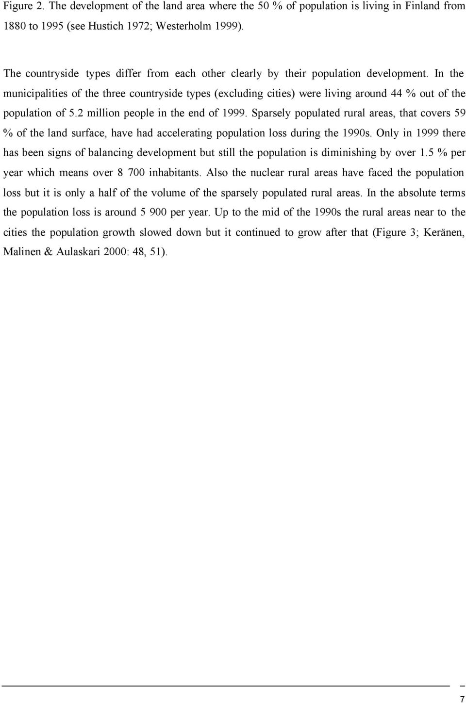 In the municipalities of the three countryside types (excluding cities) were living around 44 % out of the population of 5.2 million people in the end of 1999.