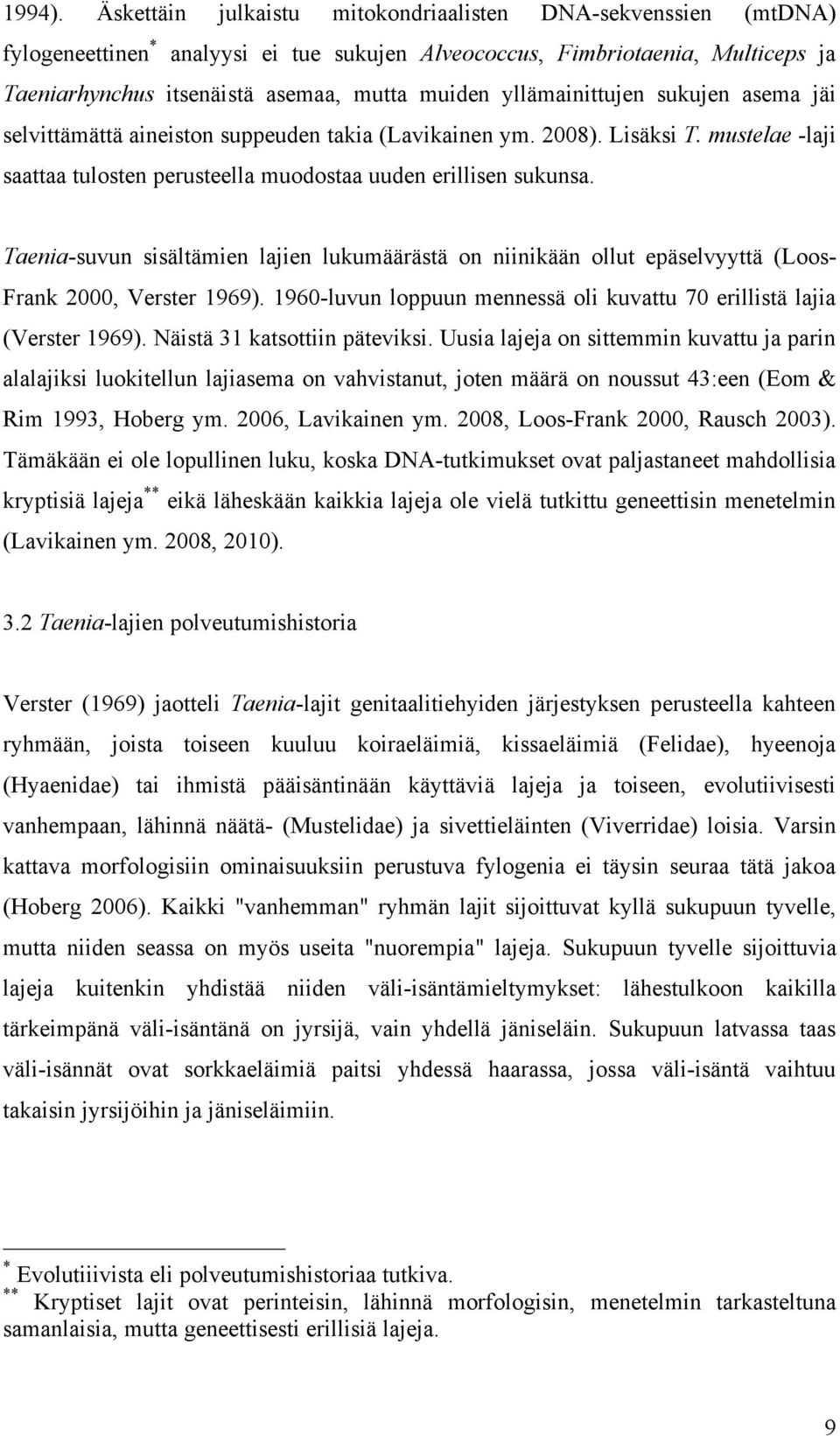 yllämainittujen sukujen asema jäi selvittämättä aineiston suppeuden takia (Lavikainen ym. 2008). Lisäksi T. mustelae -laji saattaa tulosten perusteella muodostaa uuden erillisen sukunsa.