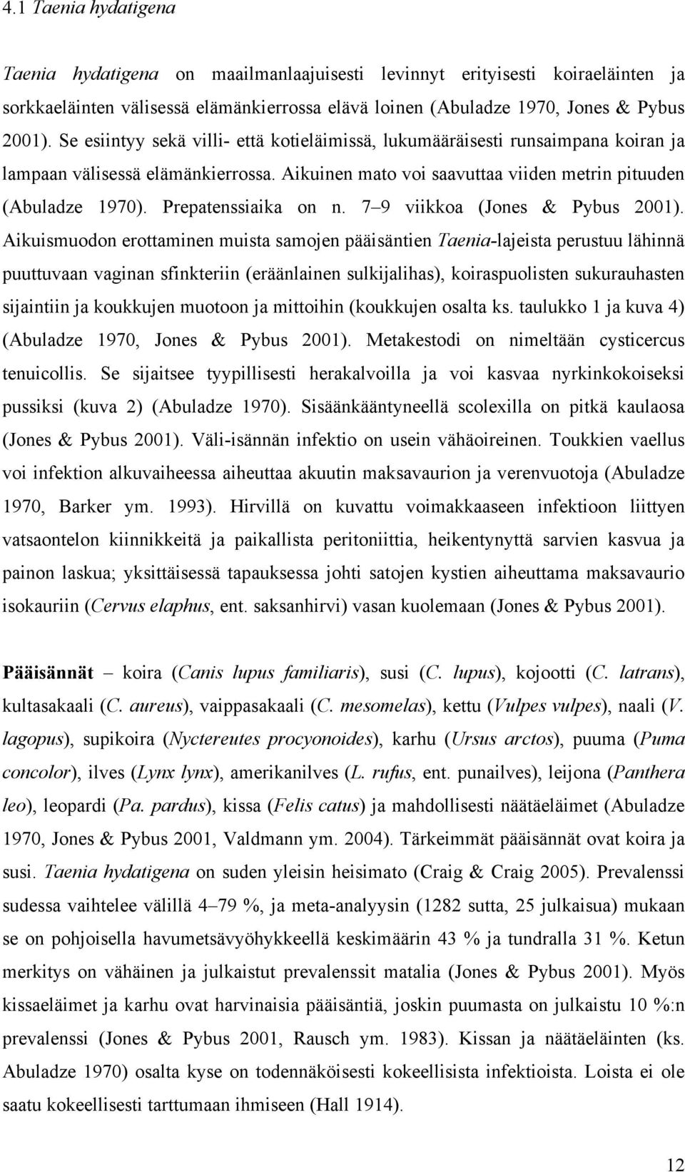 Prepatenssiaika on n. 7 9 viikkoa (Jones & Pybus 2001).