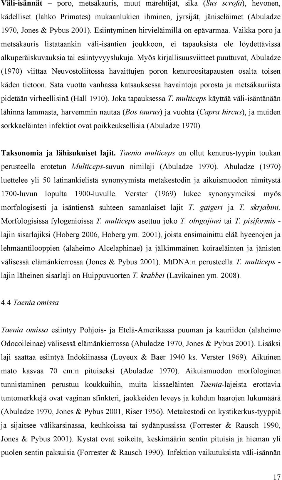 Myös kirjallisuusviitteet puuttuvat, Abuladze (1970) viittaa Neuvostoliitossa havaittujen poron kenuroositapausten osalta toisen käden tietoon.