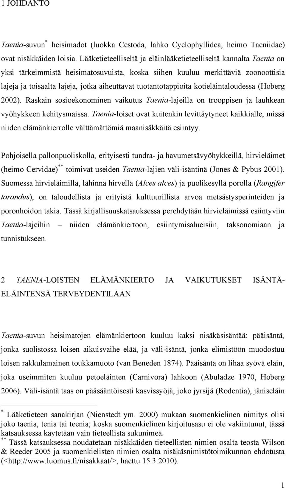 tuotantotappioita kotieläintaloudessa (Hoberg 2002). Raskain sosioekonominen vaikutus Taenia-lajeilla on trooppisen ja lauhkean vyöhykkeen kehitysmaissa.