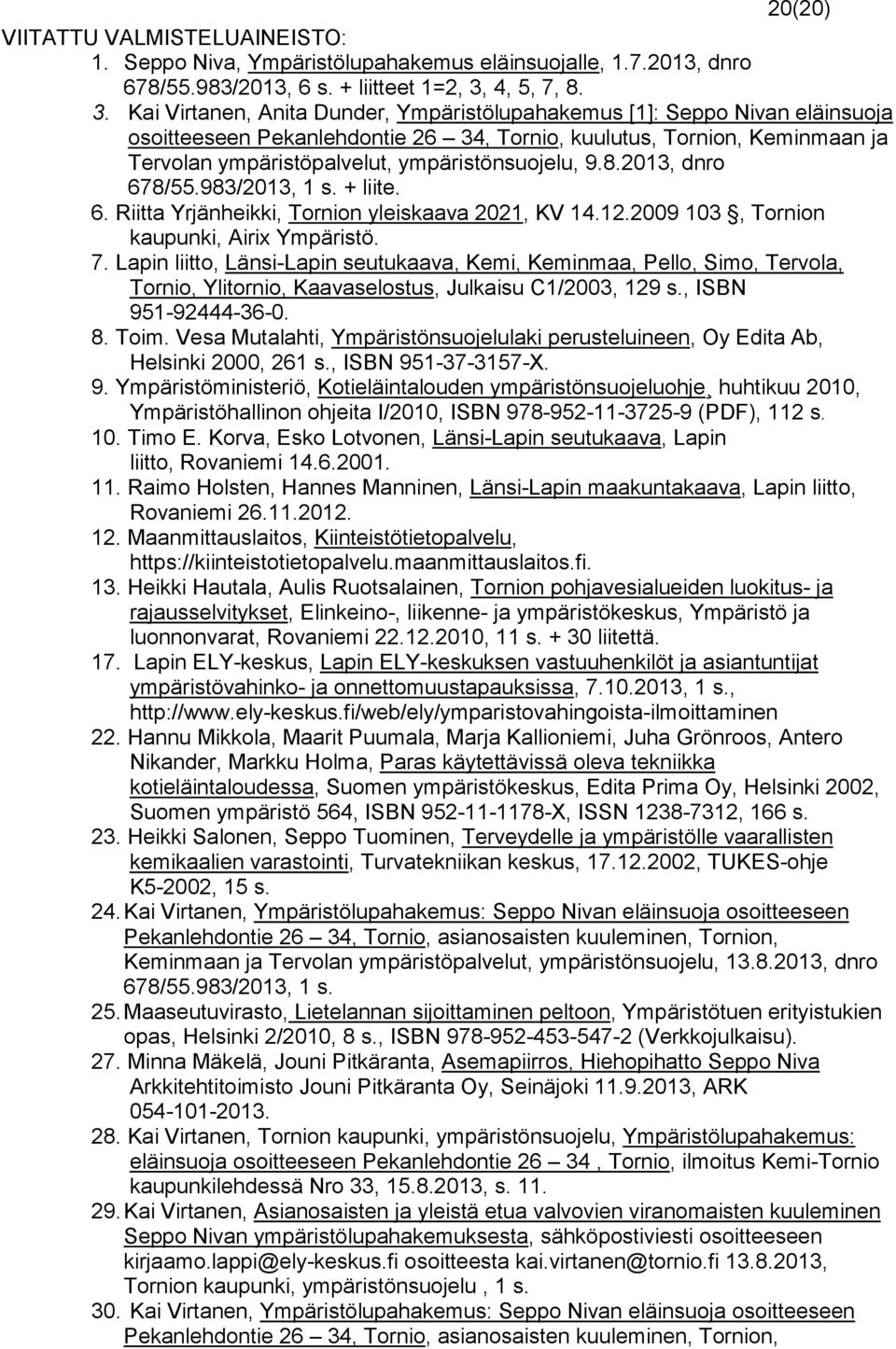 Kai Virtanen, Anita Dunder, Ympäristölupahakemus [1]: Seppo Nivan eläinsuoja osoitteeseen Pekanlehdontie 26 34, Tornio, kuulutus, Tornion, Keminmaan ja Tervolan ympäristöpalvelut, ympäristönsuojelu,