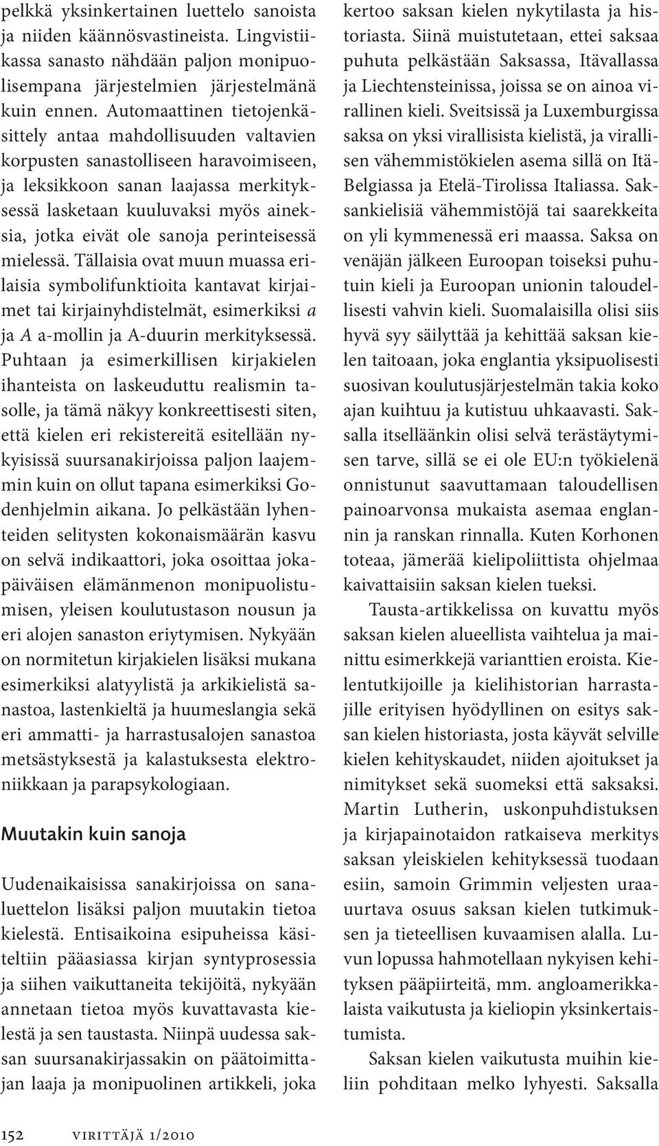 sanoja perinteisessä mielessä. Tällaisia ovat muun muassa erilaisia symbolifunktioita kantavat kirjaimet tai kirjainyhdistelmät, esimerkiksi a ja A a-mollin ja A-duurin merkityksessä.