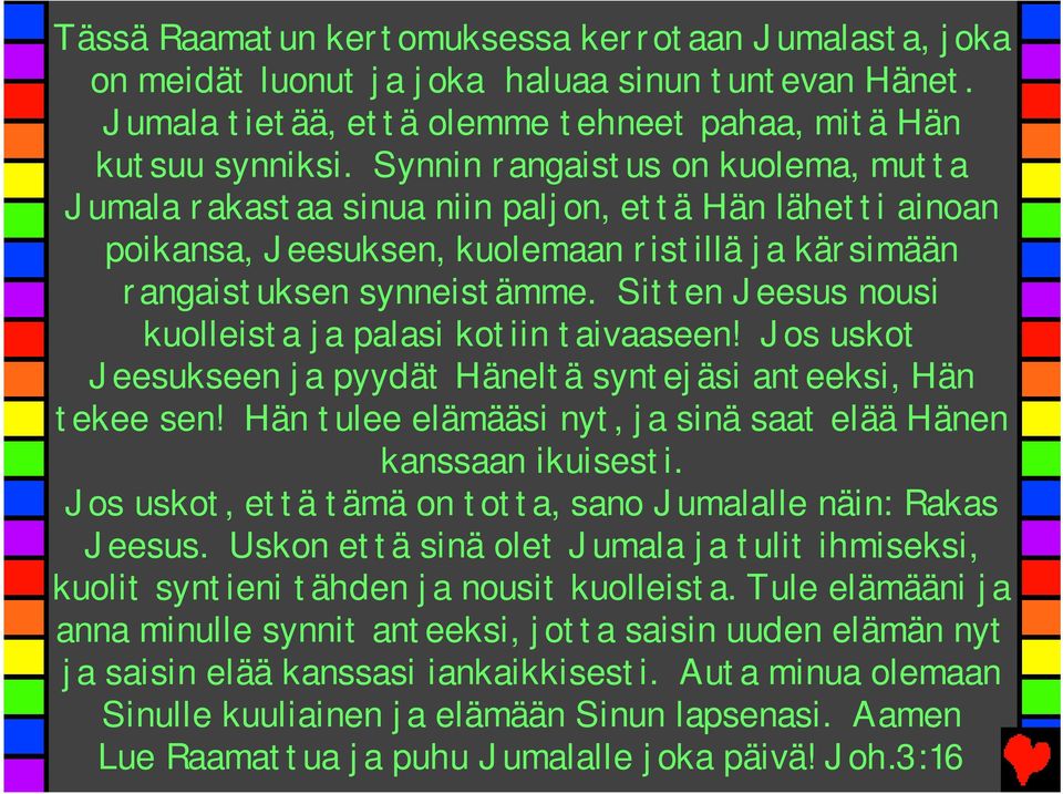 Sitten Jeesus nousi kuolleista ja palasi kotiin taivaaseen! Jos uskot Jeesukseen ja pyydät Häneltä syntejäsi anteeksi, Hän tekee sen!