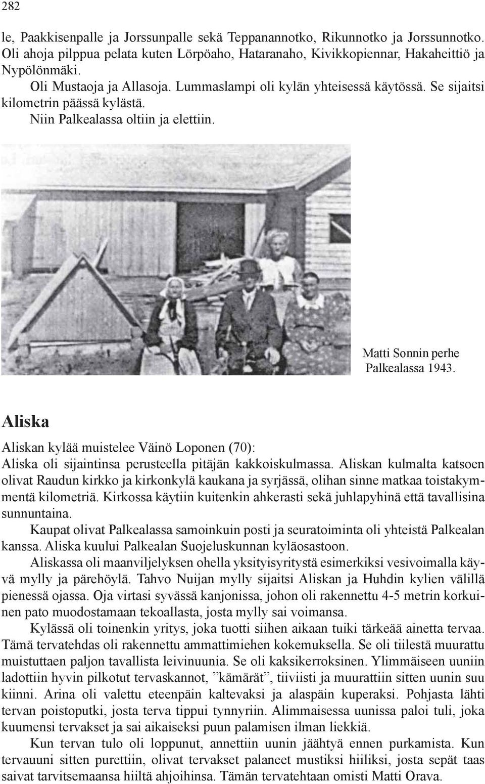 Aliska Aliskan kylää muistelee Väinö Loponen (70): Aliska oli sijaintinsa perusteella pitäjän kakkoiskulmassa.