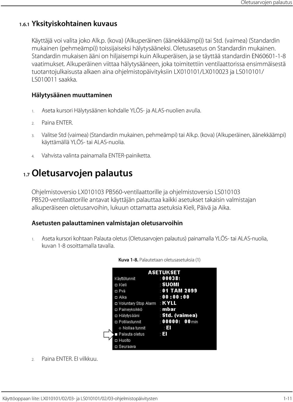 Standardin mukaisen ääni on hiljaisempi kuin Alkuperäisen, ja se täyttää standardin EN60601-1-8 vaatimukset.