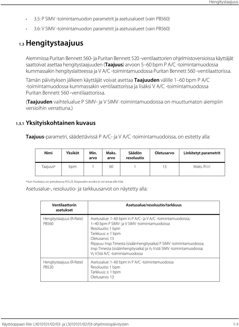 -toimintamuodossa kummassakin hengityslaitteessa ja V A/C -toimintamuodossa Puritan Bennett 560 -ventilaattorissa.