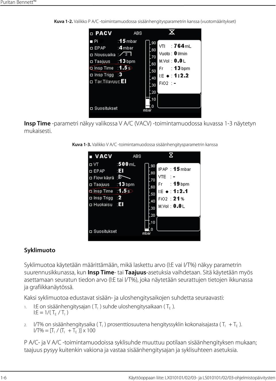 Valikko V A/C -toimintamuodossa sisäänhengitysparametrin kanssa Syklimuoto Syklimuotoa käytetään määrittämään, mikä laskettu arvo (I:E vai I/T%) näkyy parametrin suurennusikkunassa, kun Insp Time-
