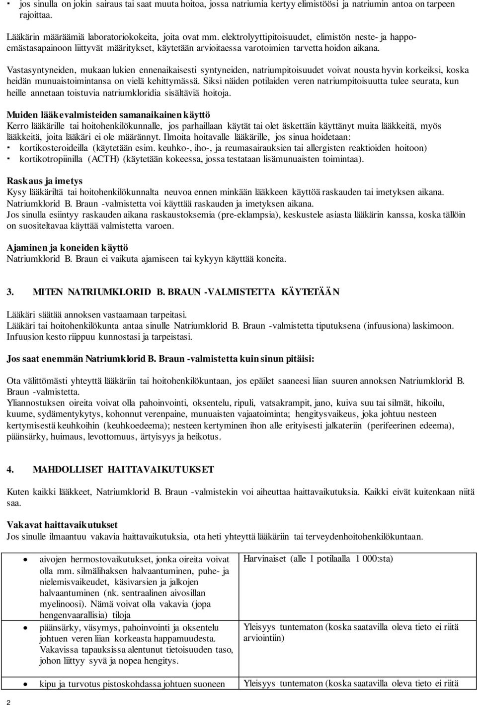 Vastasyntyneiden, mukaan lukien ennenaikaisesti syntyneiden, natriumpitoisuudet voivat nousta hyvin korkeiksi, koska heidän munuaistoimintansa on vielä kehittymässä.