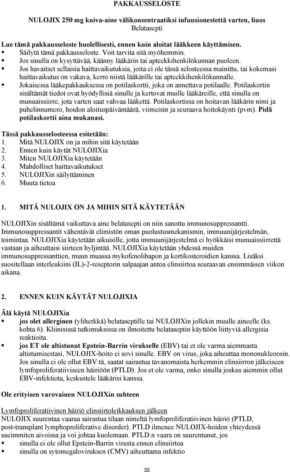 Jos havaitset sellaisia haittavaikutuksia, joita ei ole tässä selosteessa mainittu, tai kokemasi haittavaikutus on vakava, kerro niistä lääkärille tai apteekkihenkilökunnalle.