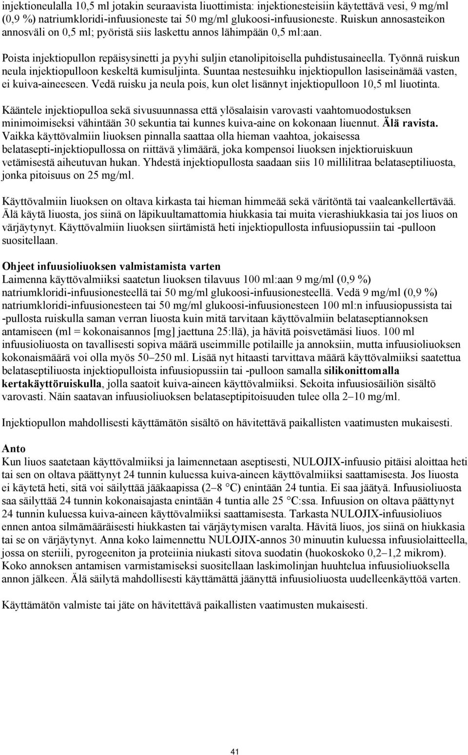 Työnnä ruiskun neula injektiopulloon keskeltä kumisuljinta. Suuntaa nestesuihku injektiopullon lasiseinämää vasten, ei kuiva-aineeseen.