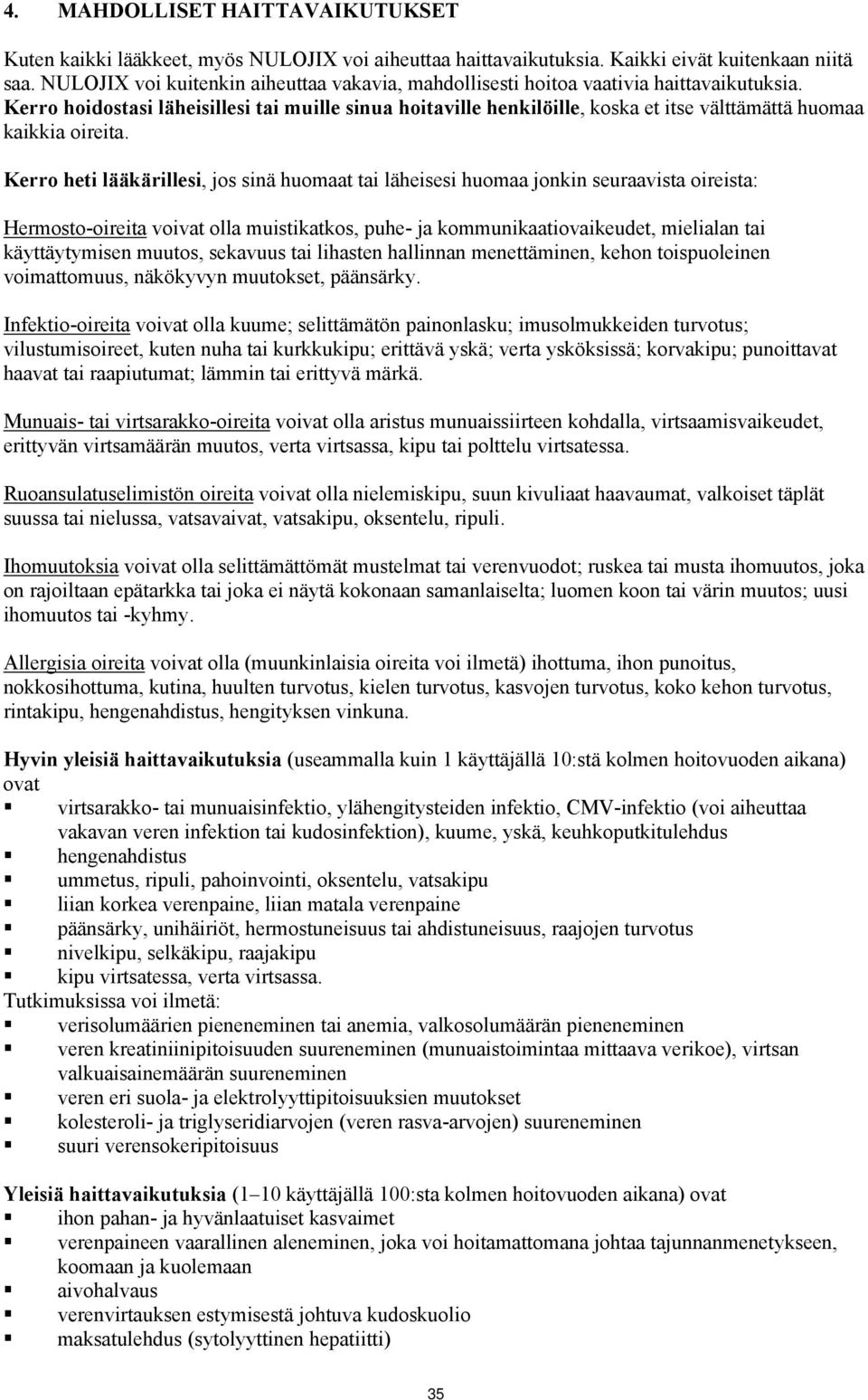 Kerro hoidostasi läheisillesi tai muille sinua hoitaville henkilöille, koska et itse välttämättä huomaa kaikkia oireita.