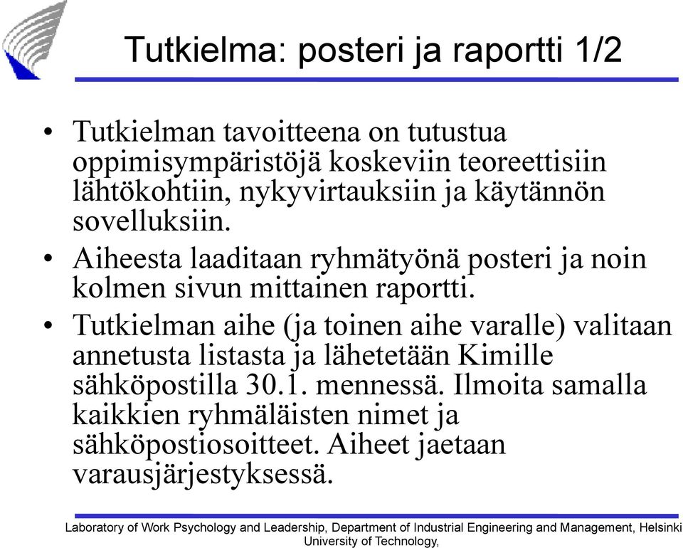 Aiheesta laaditaan ryhmätyönä posteri ja noin kolmen sivun mittainen raportti.