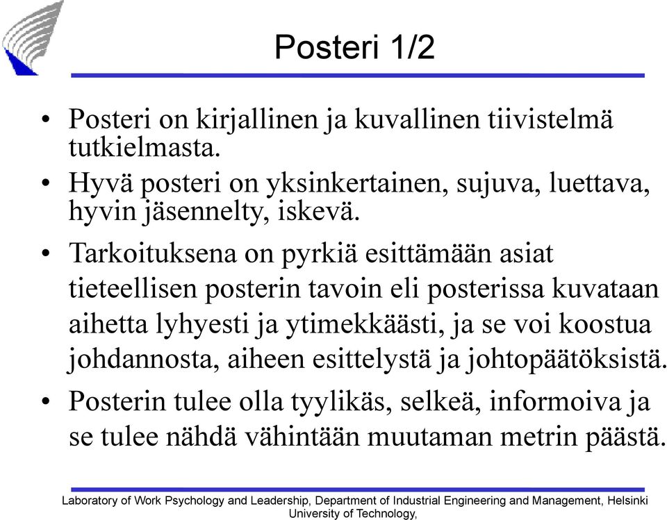 Tarkoituksena on pyrkiä esittämään asiat tieteellisen posterin tavoin eli posterissa kuvataan aihetta lyhyesti