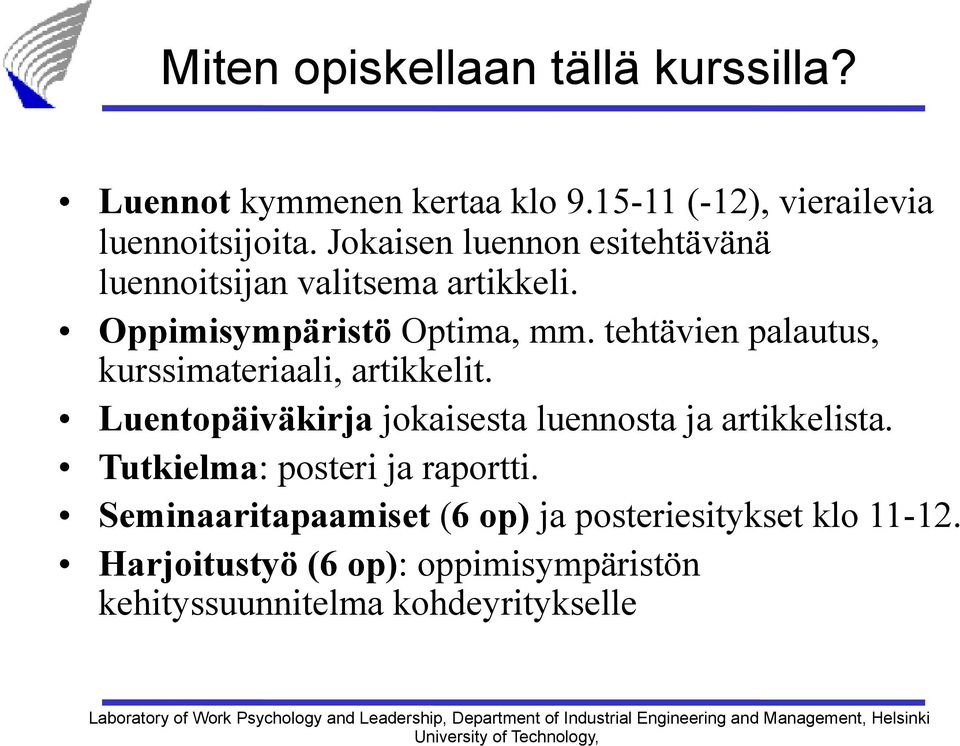 tehtävien palautus, kurssimateriaali, artikkelit. Luentopäiväkirja jokaisesta luennosta ja artikkelista.