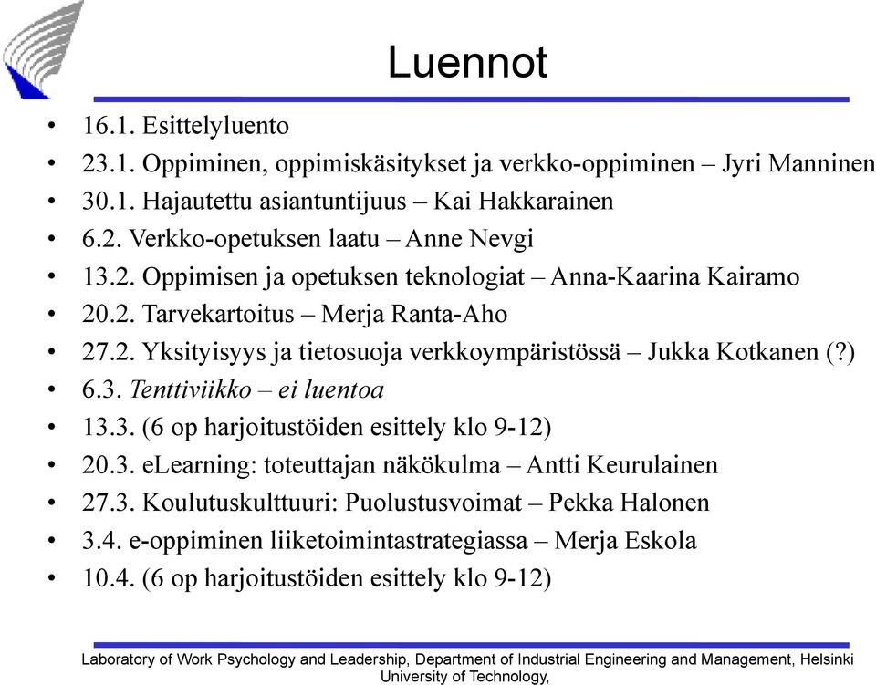 ) 6.3. Tenttiviikko ei luentoa 13.3. (6 op harjoitustöiden esittely klo 9-12) 20.3. elearning: toteuttajan näkökulma Antti Keurulainen 27.3. Koulutuskulttuuri: Puolustusvoimat Pekka Halonen 3.