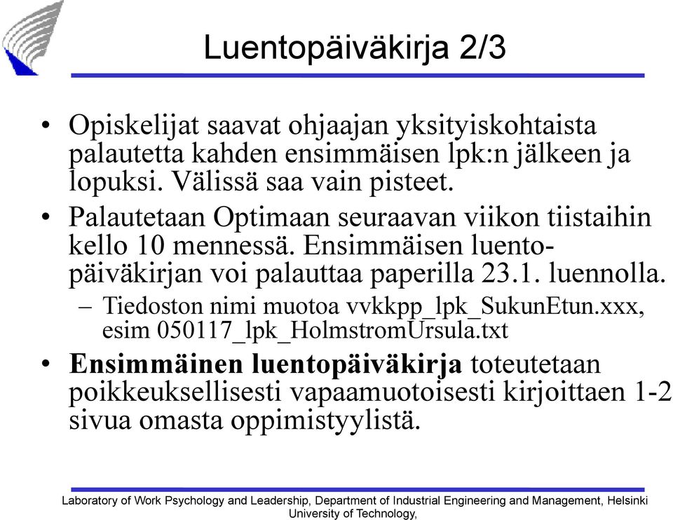 Ensimmäisen luentopäiväkirjan voi palauttaa paperilla 23.1. luennolla. Tiedoston nimi muotoa vvkkpp_lpk_sukunetun.