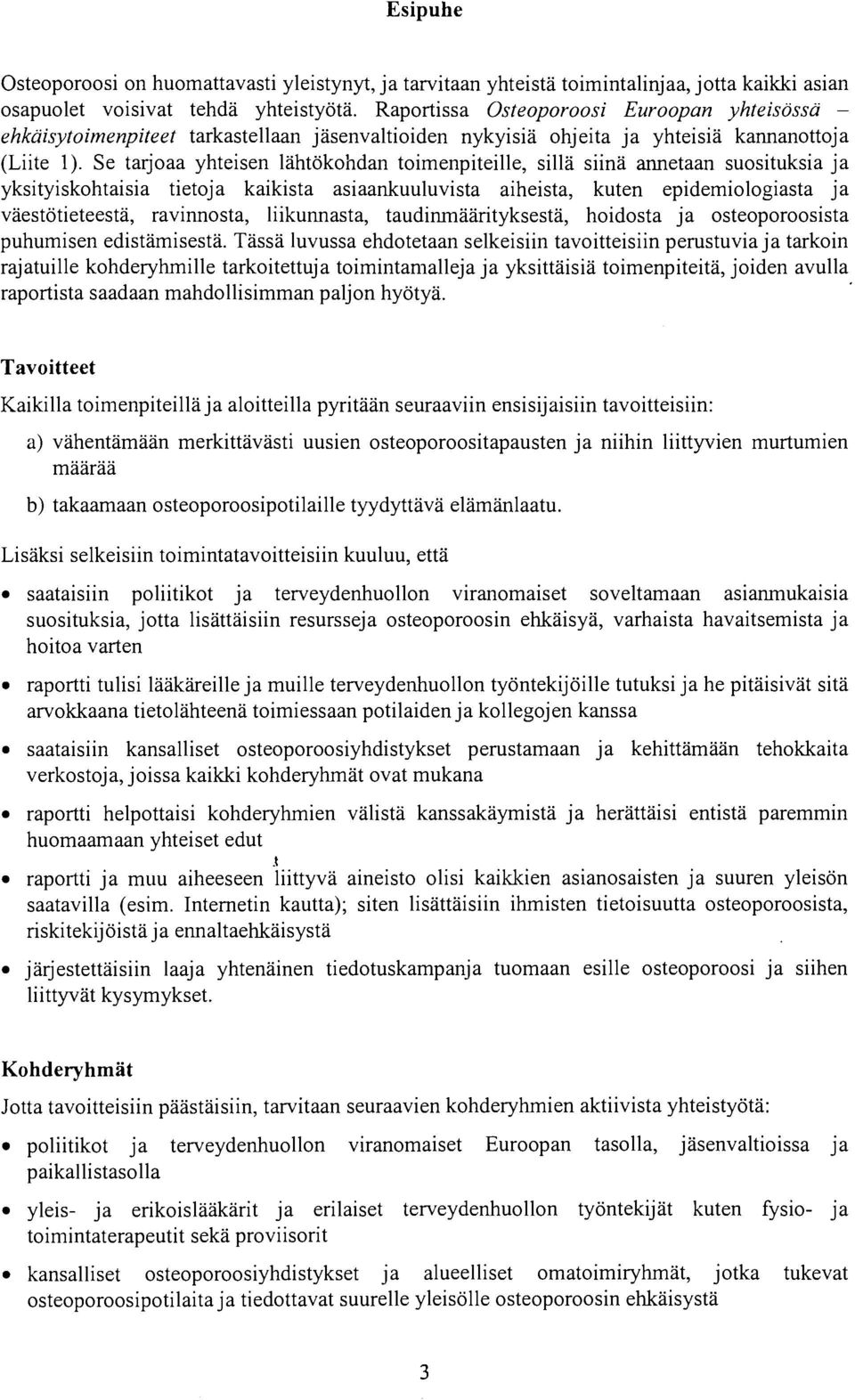 Se tarjoaa yhteisen lähtökohdan toimenpiteille, sillä siinä annetaan suosituksia ja yksityiskohtaisia tietoja kaikista asiaankuuluvista aiheista, kuten epidemiologiasta ja väestötieteestä,