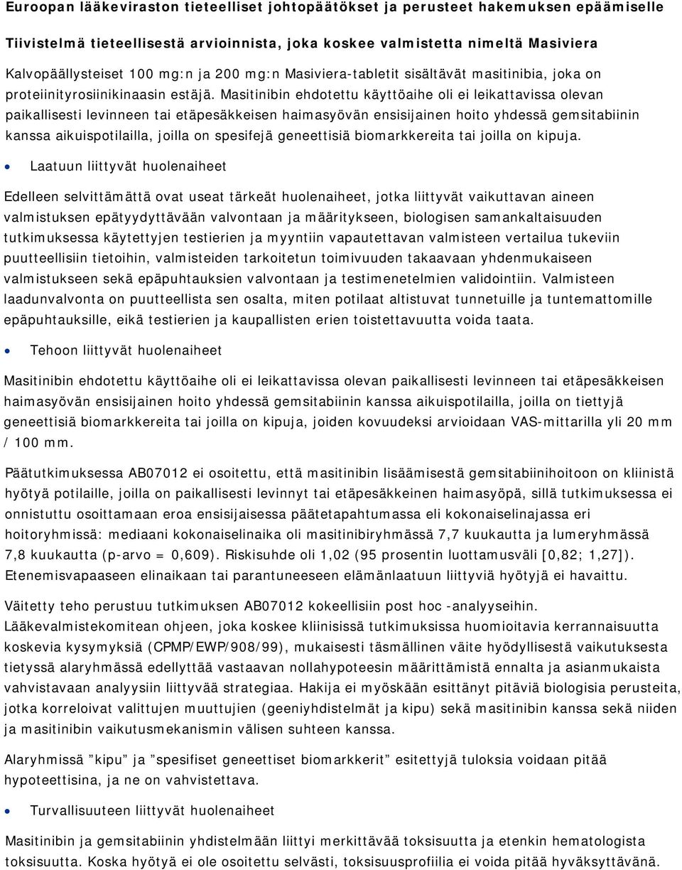 Masitinibin ehdotettu käyttöaihe oli ei leikattavissa olevan paikallisesti levinneen tai etäpesäkkeisen haimasyövän ensisijainen hoito yhdessä gemsitabiinin kanssa aikuispotilailla, joilla on