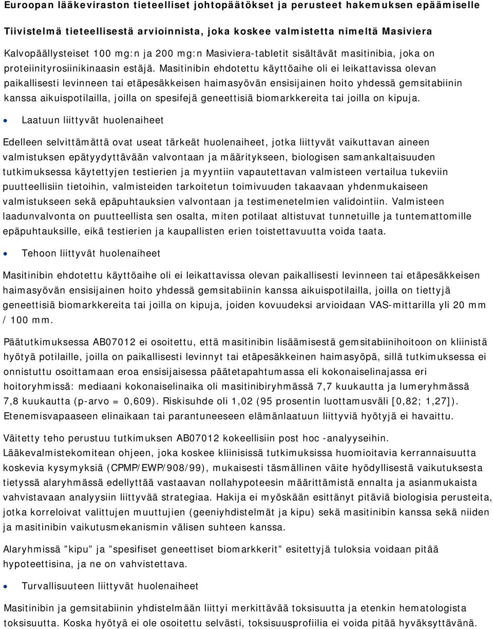 Masitinibin ehdotettu käyttöaihe oli ei leikattavissa olevan paikallisesti levinneen tai etäpesäkkeisen haimasyövän ensisijainen hoito yhdessä gemsitabiinin kanssa aikuispotilailla, joilla on