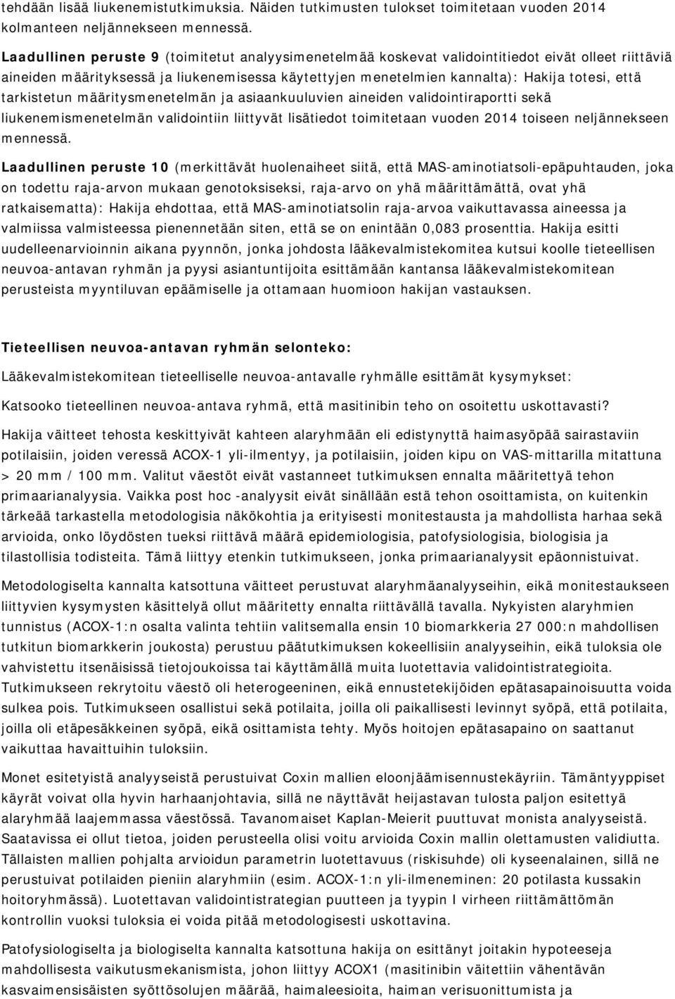 tarkistetun määritysmenetelmän ja asiaankuuluvien aineiden validointiraportti sekä liukenemismenetelmän validointiin liittyvät lisätiedot toimitetaan vuoden 2014 toiseen neljännekseen mennessä.