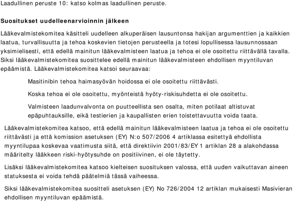 perusteella ja totesi lopullisessa lausunnossaan yksimielisesti, että edellä mainitun lääkevalmisteen laatua ja tehoa ei ole osoitettu riittävällä tavalla.