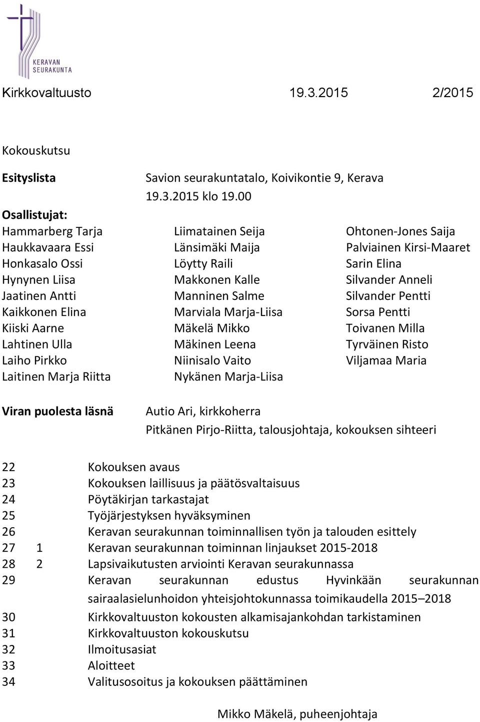 00 Liimatainen Seija Länsimäki Maija Löytty Raili Makkonen Kalle Manninen Salme Marviala Marja-Liisa Mäkelä Mikko Mäkinen Leena Niinisalo Vaito Nykänen Marja-Liisa Ohtonen-Jones Saija Palviainen