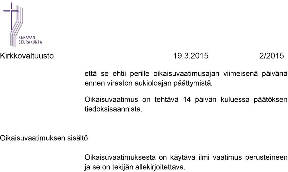 Oikaisuvaatimus on tehtävä 14 päivän kuluessa päätöksen tiedoksisaannista.