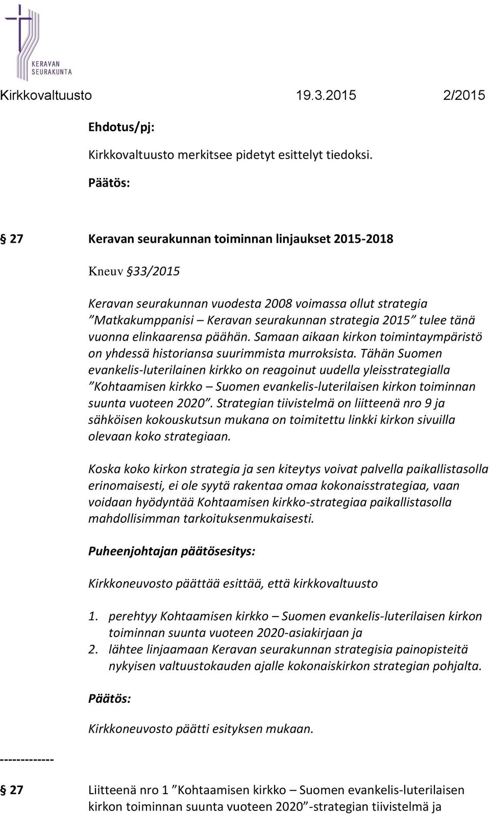 tänä vuonna elinkaarensa päähän. Samaan aikaan kirkon toimintaympäristö on yhdessä historiansa suurimmista murroksista.