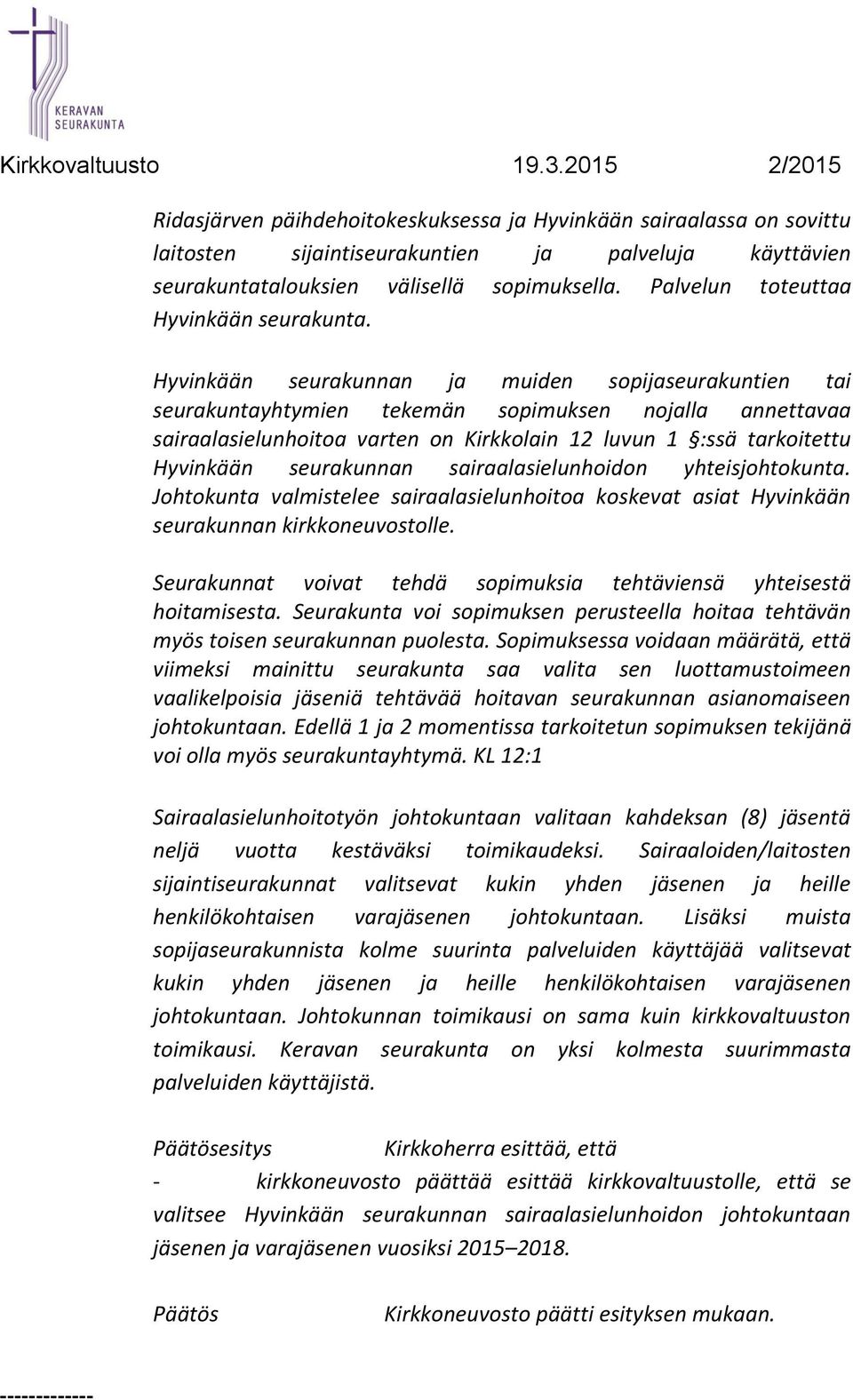 Hyvinkään seurakunnan ja muiden sopijaseurakuntien tai seurakuntayhtymien tekemän sopimuksen nojalla annettavaa sairaalasielunhoitoa varten on Kirkkolain 12 luvun 1 :ssä tarkoitettu Hyvinkään