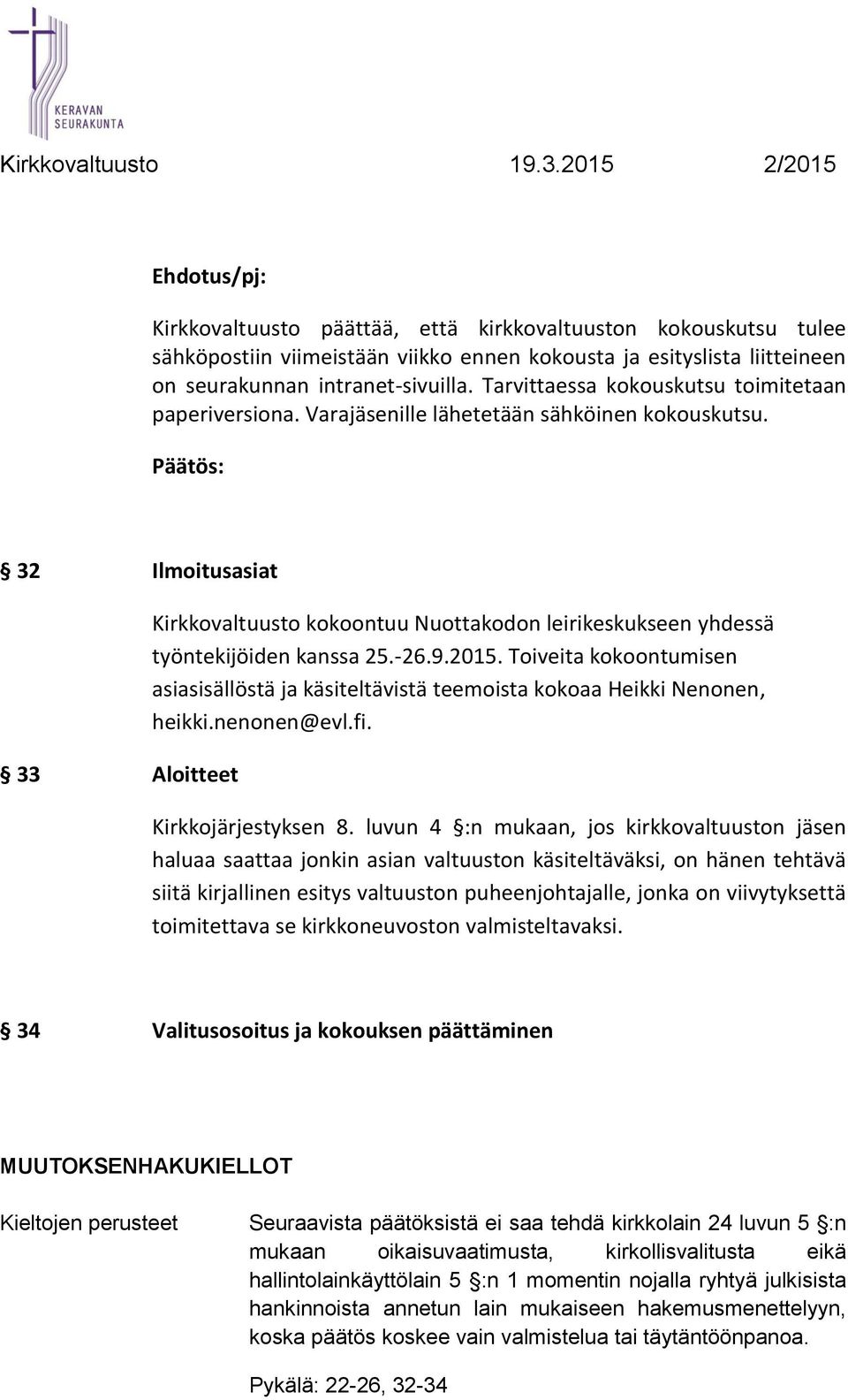 32 Ilmoitusasiat 33 Aloitteet Kirkkovaltuusto kokoontuu Nuottakodon leirikeskukseen yhdessä työntekijöiden kanssa 25.-26.9.2015.