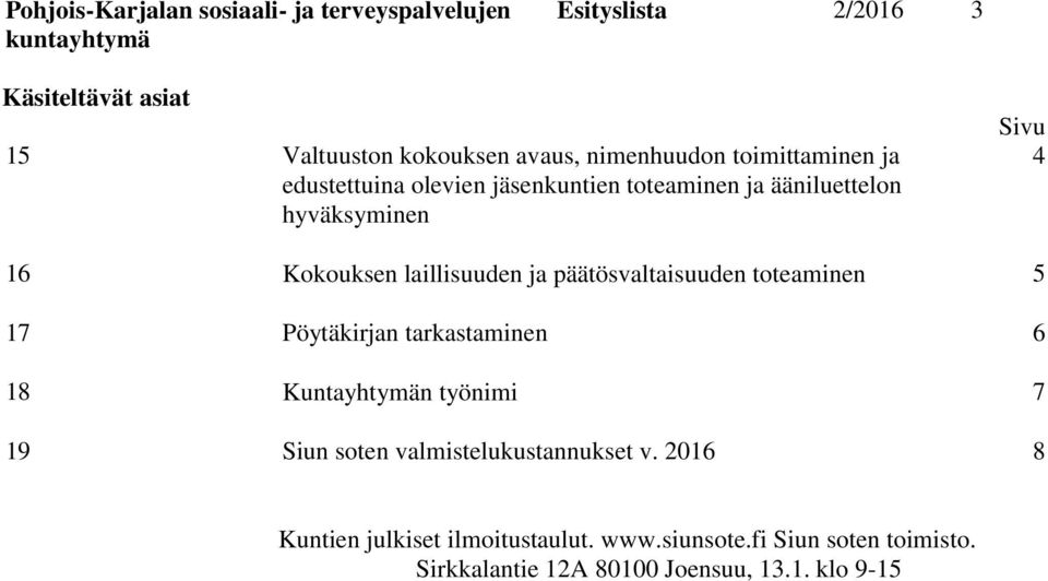 laillisuuden ja päätösvaltaisuuden toteaminen 5 17 Pöytäkirjan tarkastaminen 6 18 Kuntayhtymän työnimi 7 19 Siun soten