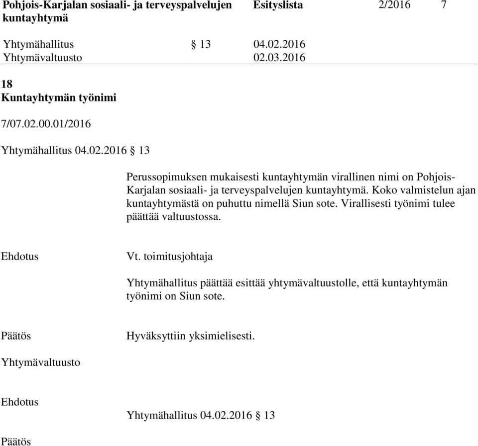 00.01/2016 Yhtymähallitus 04.02.2016 13 Perussopimuksen mukaisesti n virallinen nimi on Pohjois Karjalan sosiaali ja terveyspalvelujen.