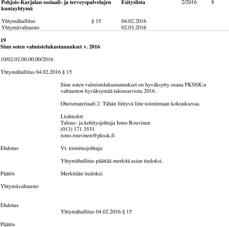 02.00.00.00/2016 Yhtymähallitus 04.02.2016 15 Siun soten valmistelukustannukset on hyväksytty osana PKSSK:n valtuuston hyväksymää talousarviota 2016.