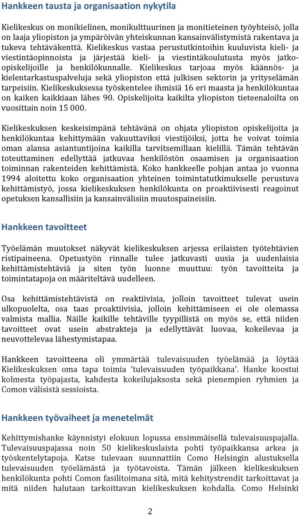 Kielikeskus tarjoaa myös käännös- ja kielentarkastuspalveluja sekä yliopiston että julkisen sektorin ja yrityselämän tarpeisiin.