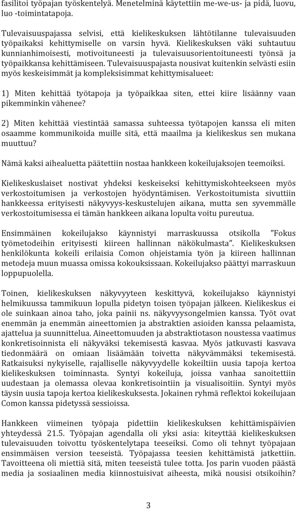Kielikeskuksen väki suhtautuu kunnianhimoisesti, motivoituneesti ja tulevaisuusorientoituneesti työnsä ja työpaikkansa kehittämiseen.