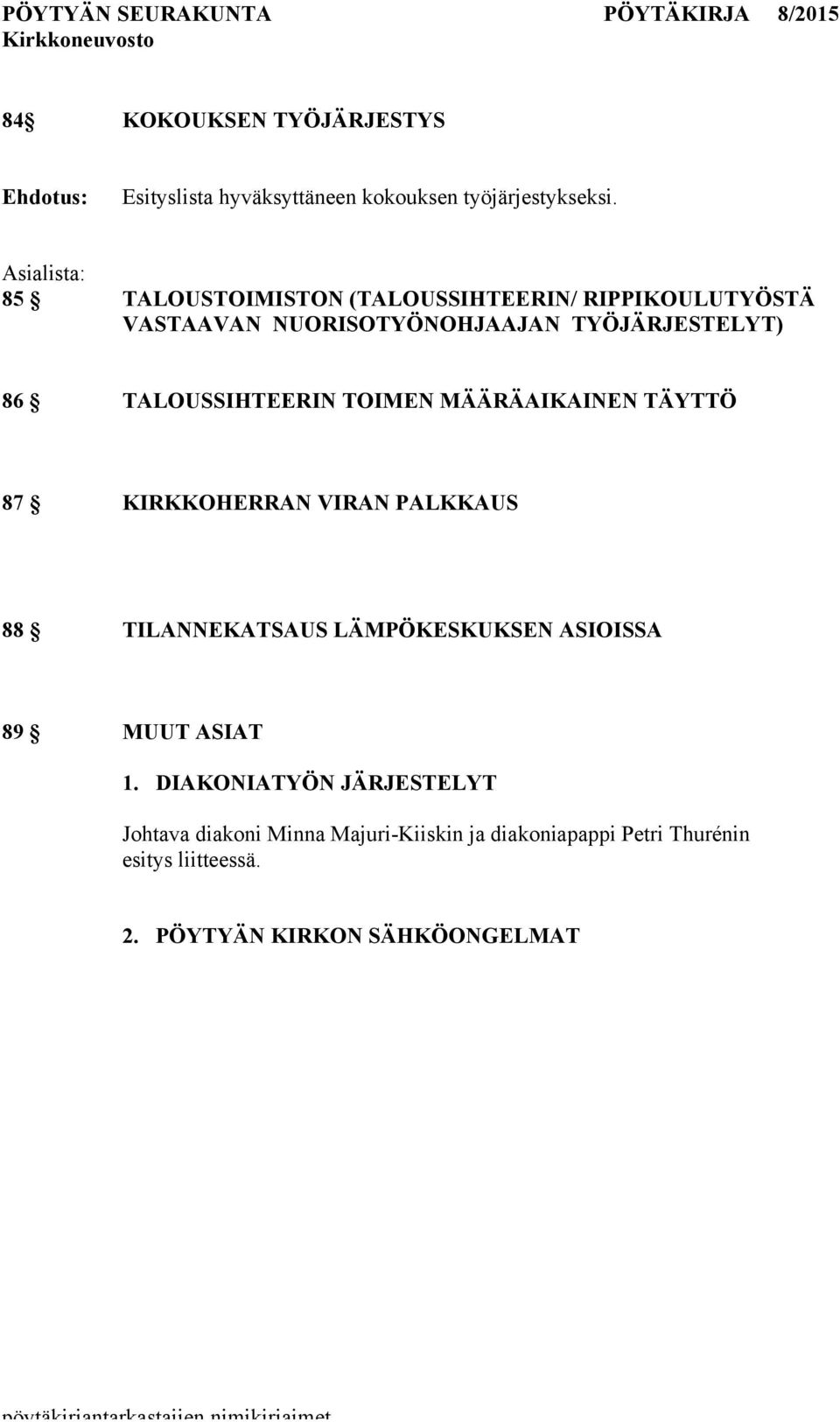 TALOUSSIHTEERIN TOIMEN MÄÄRÄAIKAINEN TÄYTTÖ 87 KIRKKOHERRAN VIRAN PALKKAUS 88 TILANNEKATSAUS LÄMPÖKESKUKSEN ASIOISSA 89