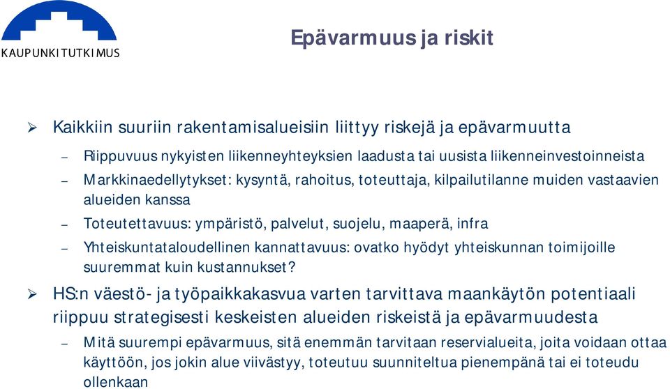 kannattavuus: ovatko hyödyt yhteiskunnan toimijoille suuremmat kuin kustannukset?