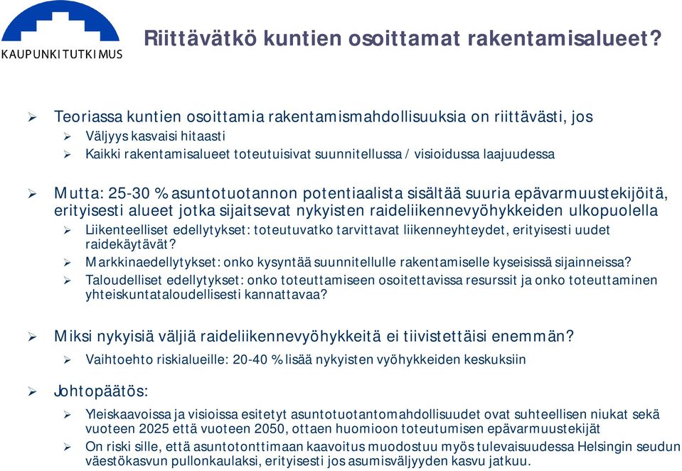 asuntotuotannon potentiaalista sisältää suuria epävarmuustekijöitä, erityisesti alueet jotka sijaitsevat nykyisten raideliikennevyöhykkeiden ulkopuolella Liikenteelliset edellytykset: toteutuvatko