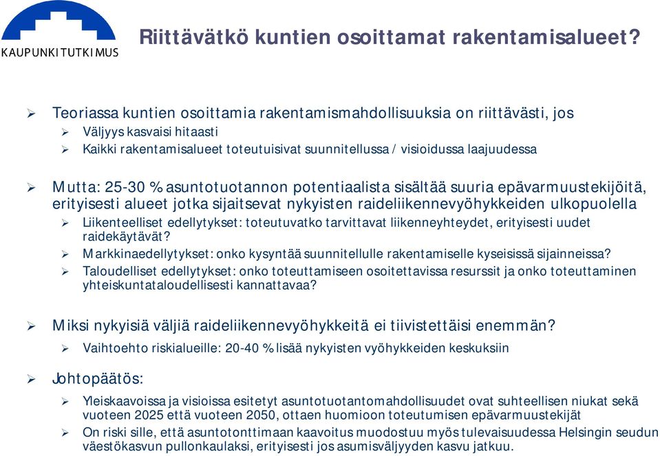 asuntotuotannon potentiaalista sisältää suuria epävarmuustekijöitä, erityisesti alueet jotka sijaitsevat nykyisten raideliikennevyöhykkeiden ulkopuolella Liikenteelliset edellytykset: toteutuvatko