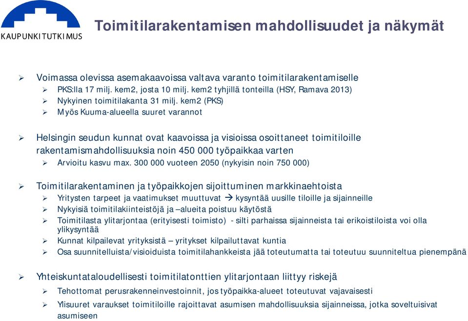 kem2 (PKS) Myös Kuuma-alueella suuret varannot Helsingin seudun kunnat ovat kaavoissa ja visioissa osoittaneet toimitiloille rakentamismahdollisuuksia noin 450 000 työpaikkaa varten Arvioitu kasvu